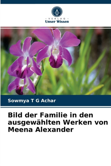 Bild der Familie in den ausgewahlten Werken von Meena Alexander