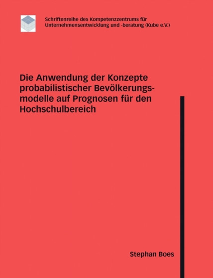 Die Anwendung der Konzepte probabilistischer Bevoelkerungsmodelle auf Prognosen fur den Hochschulbereich