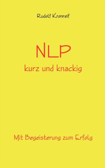NLP kurz und knackig : Mit Begeisterung zum Erfolg