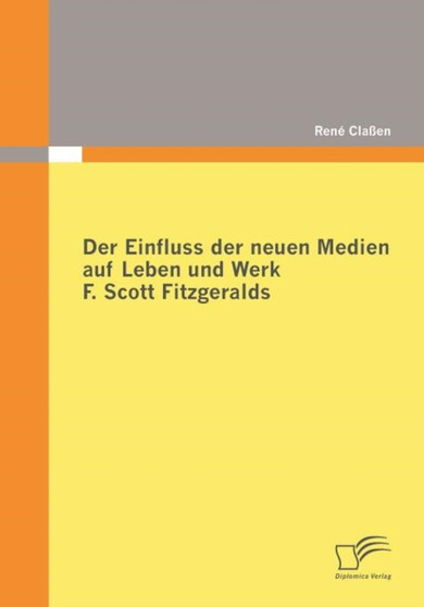 Der Einfluss der neuen Medien auf Leben und Werk F. Scott Fitzgeralds