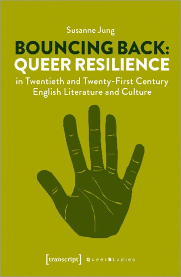 Bouncing Back ??? Queer Resilience in Twentieth??? and Twenty???First???Century English Literature and Culture