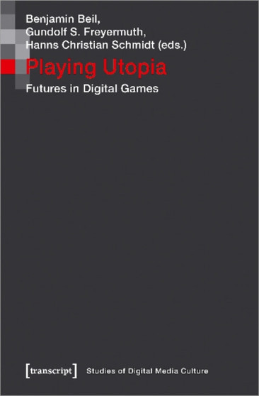 Playing Utopia ??? Futures in Digital Games