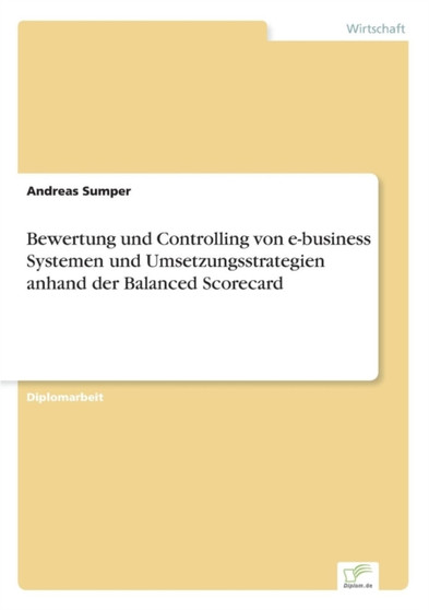 Bewertung Und Controlling Von E-Business Systemen Und Umsetzungsstrategien Anhand Der Balanced Scorecard