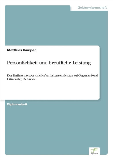 Persoenlichkeit und berufliche Leistung : Der Einfluss interpersoneller Verhaltenstendenzen auf Organizational Citizenship Behavior