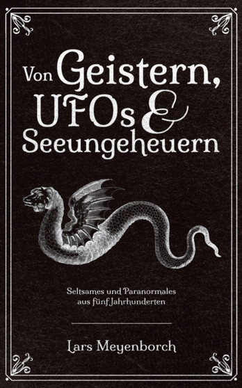 Von Geistern, UFOs & Seeungeheuern : Seltsames und Paranormales aus funf Jahrhunderten