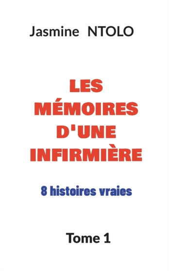 les memoires d'une infirmiere : 8 histoires vraies