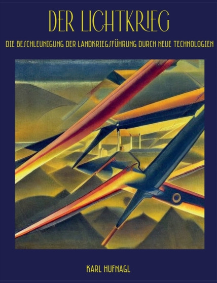Der Lichtkrieg : Die Beschleunigung der Landkriegsfuhrung durch neue Technologien