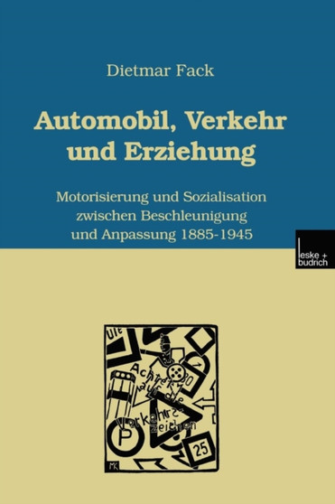 Automobil, Verkehr und Erziehung : Motorisierung und Sozialisation zwischen Beschleunigung und Anpassung 1885-1945