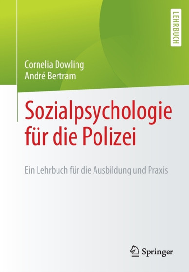 Sozialpsychologie fur die Polizei : Ein Lehrbuch fur die Ausbildung und Praxis