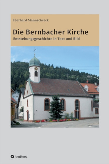 Die Bernbacher Kirche : Entstehungsgeschichte in Text und Bild