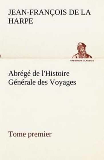 Abrege de l'Histoire Generale des Voyages (Tome premier)