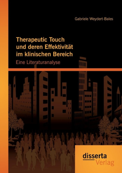 Therapeutic Touch Und Deren Effektivitat Im Klinischen Bereich : Eine Literaturanalyse