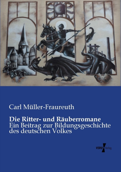 Die Ritter- und Rauberromane : Ein Beitrag zur Bildungsgeschichte des deutschen Volkes
