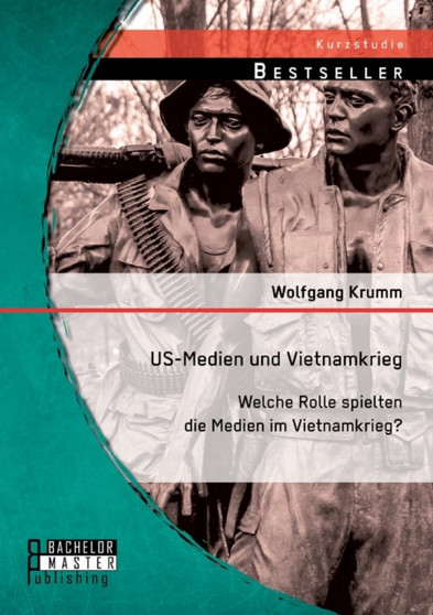 Us-Medien Und Vietnamkrieg : Welche Rolle Spielten Die Medien Im Vietnamkrieg? Us-Medien Und Vietnamkrieg : Welche Rolle Spielten Die Medien Im Vietnamkrieg?