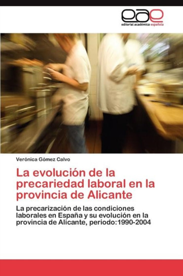 La evolucion de la precariedad laboral en la provincia de Alicante