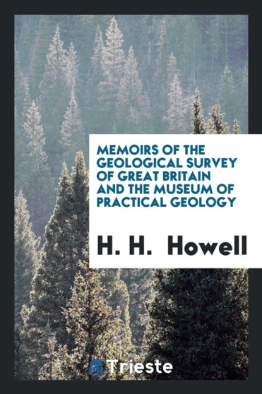 Memoirs of the Geological Survey of Great Britain and the Museum of Practical Geology by H H Howell - Paperback