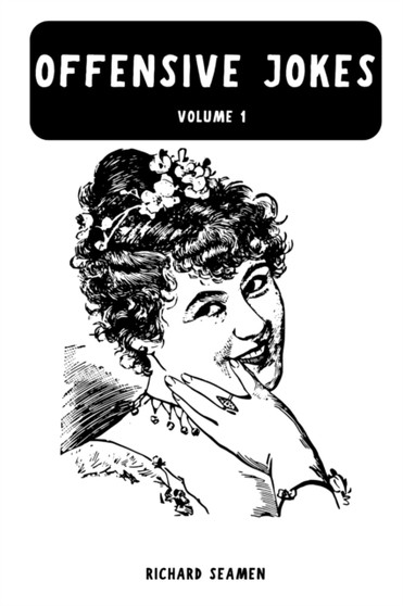 Offensive Jokes : Inappropriate, rude and stupid with a hint of dad. : 1 by Richard Seamen - Paperback