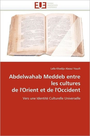 Abdelwahab Meddeb Entre Les Cultures de l''orient Et de l''occident