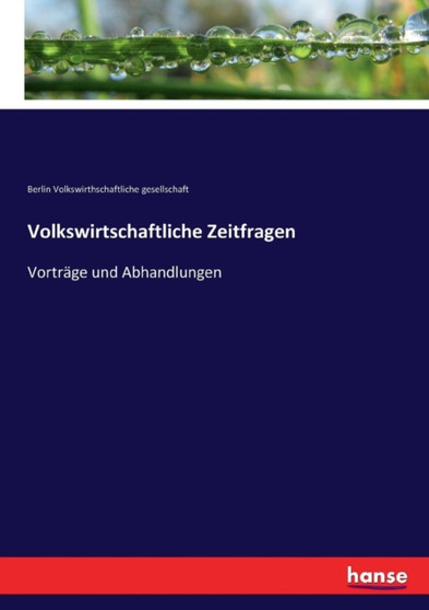 Volkswirtschaftliche Zeitfragen : Vortrage und Abhandlungen Volkswirtschaftliche Zeitfragen : Vortrage und Abhandlungen