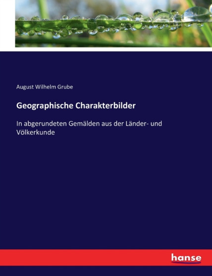 Geographische Charakterbilder : In abgerundeten Gemalden aus der Lander- und Voelkerkunde