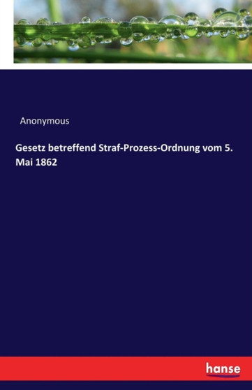 Gesetz Betreffend Straf-Prozess-Ordnung Vom 5. Mai 1862