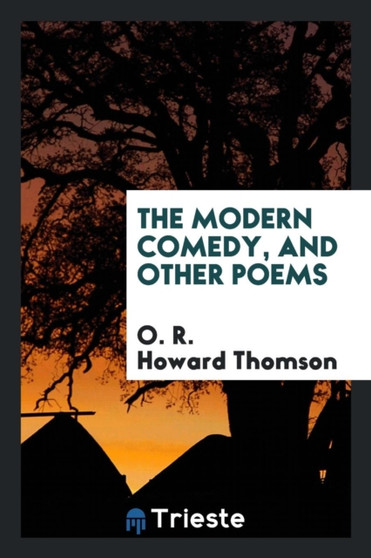 The Modern Comedy, and Other Poems by O R Howard Thomson - Paperback