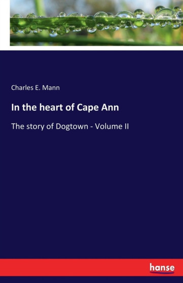 In the heart of Cape Ann : The story of Dogtown - Volume II