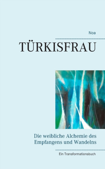 Turkisfrau : Die weibliche Alchemie des Empfangens und Wandelns