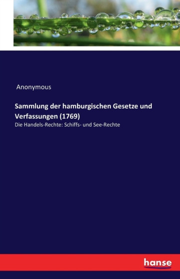 Sammlung der hamburgischen Gesetze und Verfassungen (1769) : Die Handels-Rechte: Schiffs- und See-Rechte