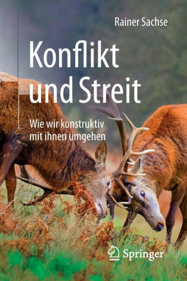 Konflikt und Streit : Wie wir konstruktiv mit ihnen umgehen