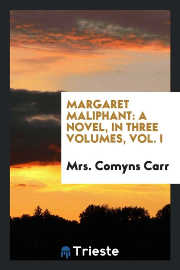 Margaret Maliphant : A Novel, in Three Volumes, Vol. I by Mrs Comyns Carr - Paperback