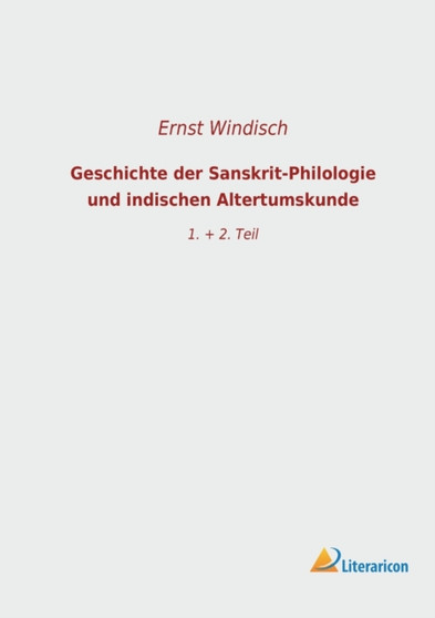 Geschichte der Sanskrit-Philologie und indischen Altertumskunde : 1. + 2. Teil