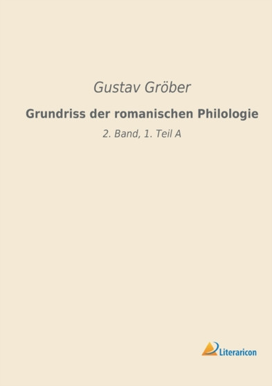 Grundriss der romanischen Philologie : 2. Band, 1. Teil A