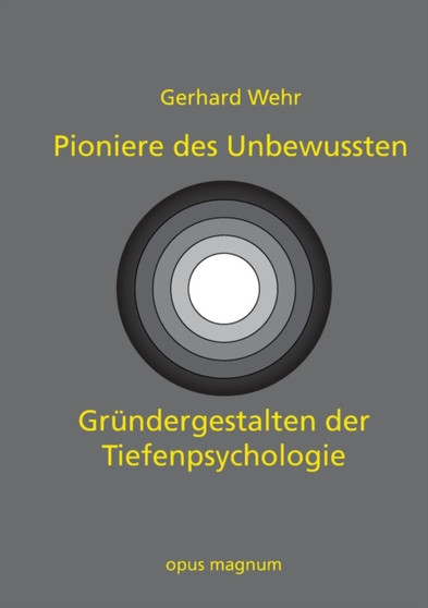 Pioniere des Unbewussten : Grundergestalten der Tiefenpsychologie