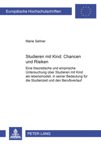 Studieren Mit Kind - Chancen Und Risiken : Eine Theoretische Und Empirische Untersuchung Uber "Studieren Mit Kind" Als Lebensmodell,in Seiner Bedeutung Fur Die Studienzeit Und Den Berufsverlauf v. 387