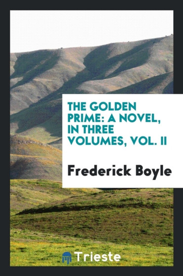 The Golden Prime : A Novel, in Three Volumes, Vol. II by Frederick Boyle - Paperback