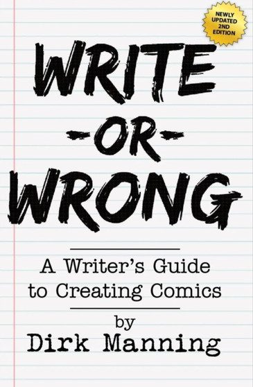 Write Or Wrong : Write Or Wrong: A Writer's Guide To Creating Comics [2nd Edition]