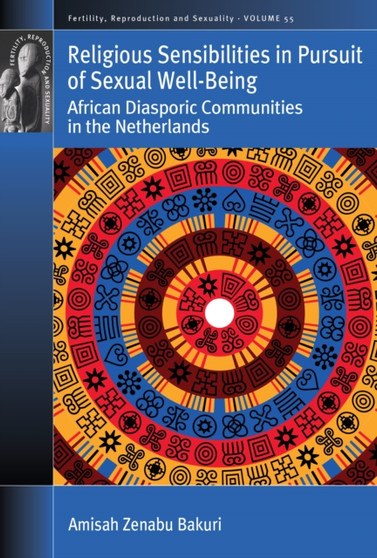 Religious Sensibilities in Pursuit of Sexual Well-Being : African Diasporic Communities in the Netherlands