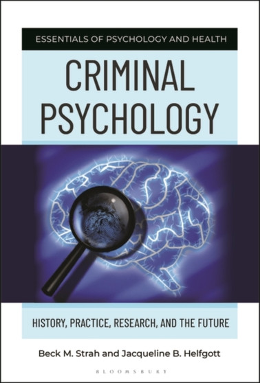 Criminal Psychology : History, Practice, Research, and the Future