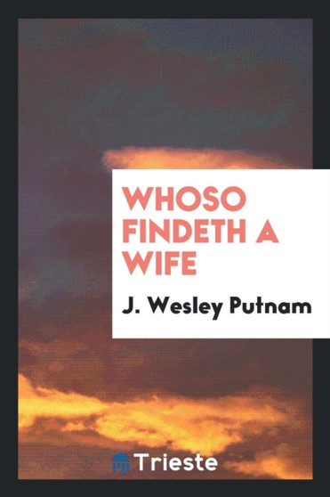 Whoso Findeth a Wife by J Wesley Putnam - Paperback