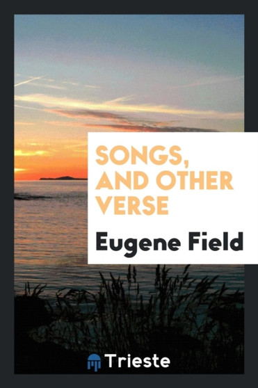 Songs, and Other Verse by Eugene Field - Paperback
