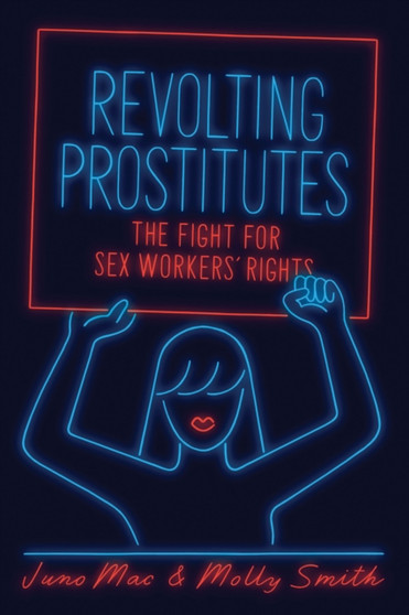 Revolting Prostitutes : The Fight for Sex Workers' Rights