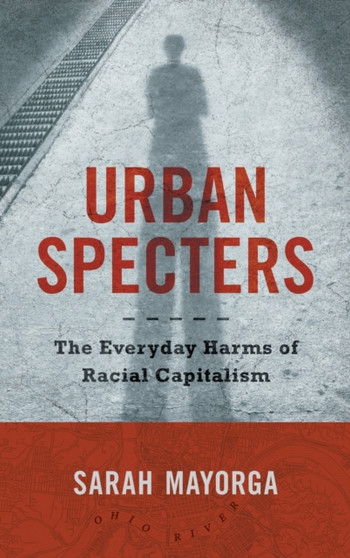 Urban Specters : The Everyday Harms of Racial Capitalism