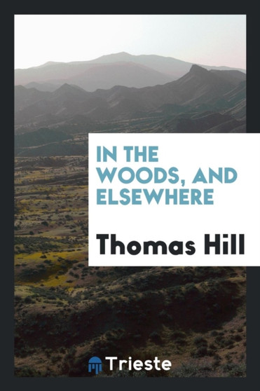 In the Woods, and Elsewhere by Thomas Hill - Paperback