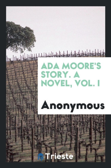 ADA Moore's Story. a Novel, Vol. I by Anonymous - Paperback