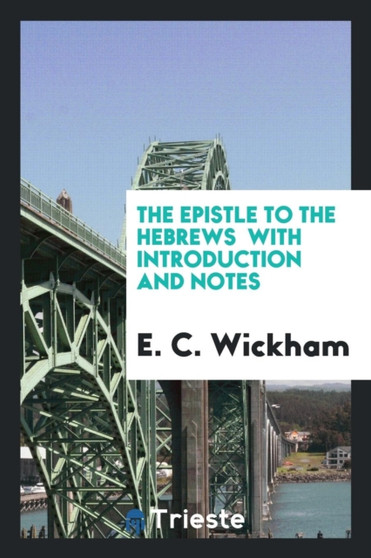 The Epistle to the Hebrews with Introduction and Notes by E C Wickham - Paperback