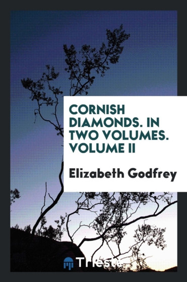 Cornish Diamonds. in Two Volumes. Volume II by Elizabeth Godfrey - Paperback