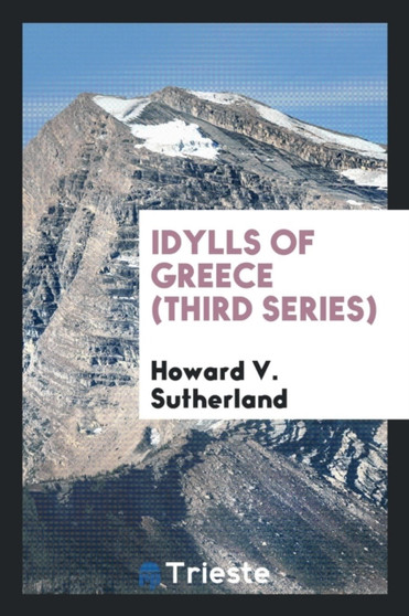 Idylls of Greece (Third Series) by Howard V Sutherland - Paperback