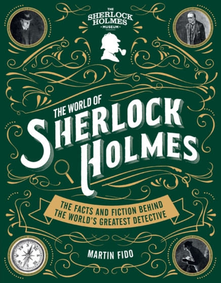 The World of Sherlock Holmes : The Facts and Fiction Behind the World's Greatest Detective