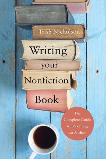 Writing Your Nonfiction Book : the complete guide to becoming an author